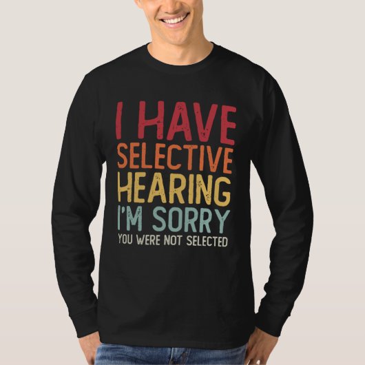 I Have Selective Hearing Sorry You Were Not Select T-shirt (Voorkant)
