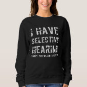I Have Selective Hearing Sorry You Weren t Selecte Trui (Voorkant)