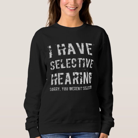 I Have Selective Hearing Sorry You Weren t Selecte Trui (Voorkant)