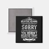 I Have Selective Hearing You Werent Selected Today Magneet (Voorkant / Achterkant)