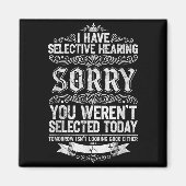 I Have Selective Hearing You Werent Selected Today Magneet (Voorkant)