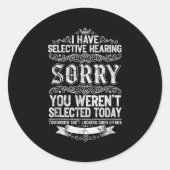 I Have Selective Hearing You Werent Selected Today Ronde Sticker (Voorkant)
