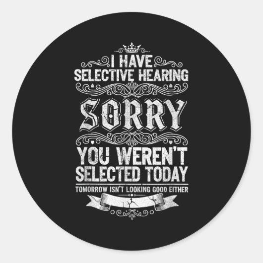 I Have Selective Hearing You Werent Selected Today Ronde Sticker (Voorkant)