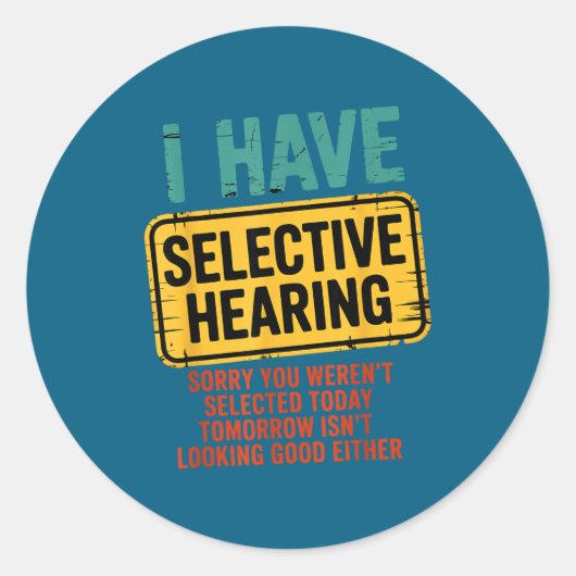 I Have Selective Hearing You Werent Selected Today Ronde Sticker (Voorkant)