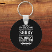 I Have Selective Hearing You Werent Selected Today Sleutelhanger (Voorkant)