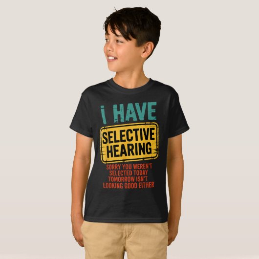 I Have Selective Hearing You Werent Selected Today T-shirt (Voorkant volledig)