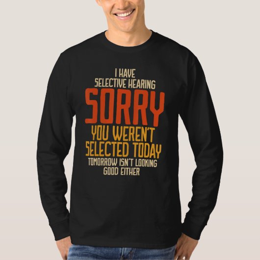 I Have Selective Hearing You Weren't Selected Vint T-shirt (Voorkant)