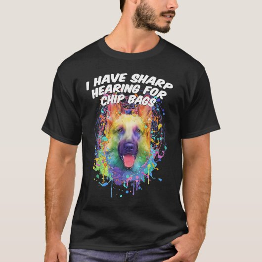 I Have Sharp Hearing for Chip Bags  German Shepher T-shirt (Voorkant)