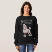 I Have Standards Poodle Trui (Voorkant volledig)