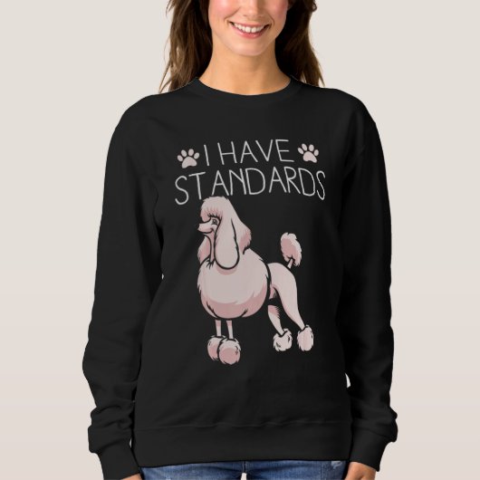 I Have Standards Poodle Trui (Voorkant)