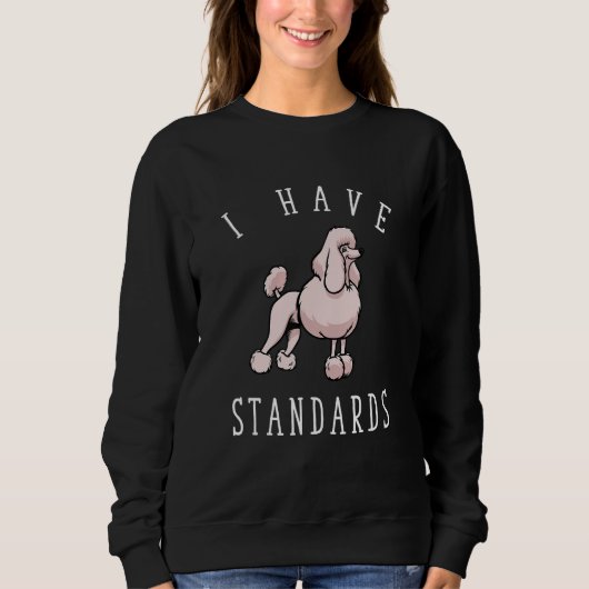 I Have Standards Poodle Trui (Voorkant)