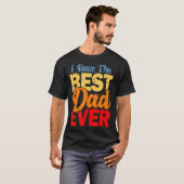 I Have The Best Dad Ever Happy Best Dad T-shirt (Voorkant volledig)