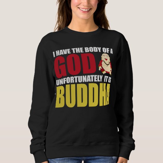 I Have The Body Of A God Unfortunately It Is Buddh Trui (Voorkant)