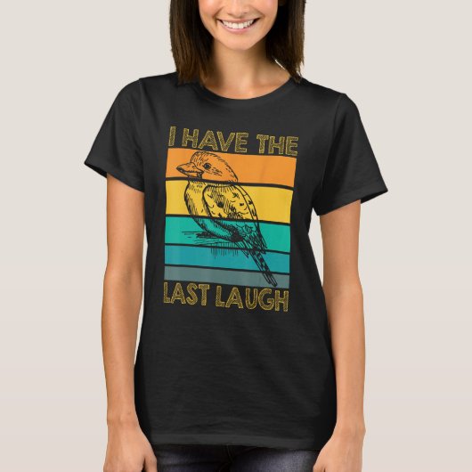 I Have The Last Laugh Kookaburra Bird T-shirt (Voorkant)