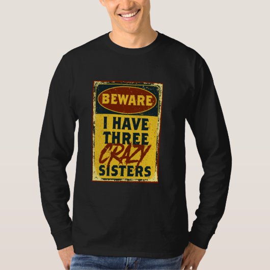 I Have Three Crazy Sisters Beware A Funny Warning T-shirt (Voorkant)