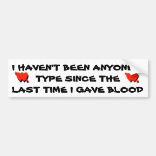 I Have to Give Blood to be Someone's Type Bumpersticker