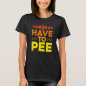 I Have To Pee - Premium T-shirt (Voorkant)
