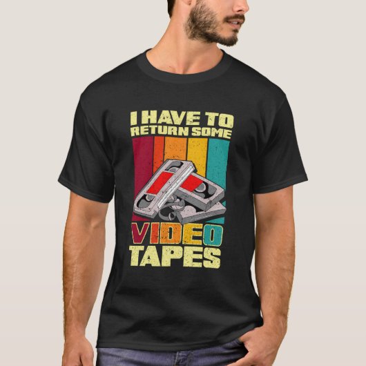 I Have To Return Some Video Tapes T-shirt (Voorkant)