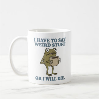 I Have to Say Weird Stuff Frog Coffee Mug Koffiemok