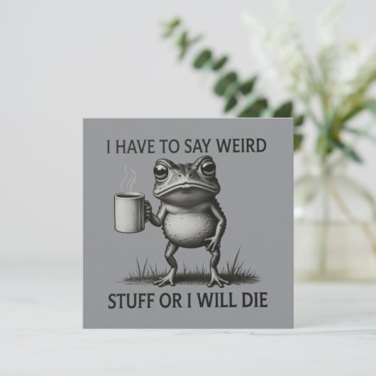 I Have To Say Weird Stuff Or I Will Die Funny Frog Kaart (Staand voorkant)