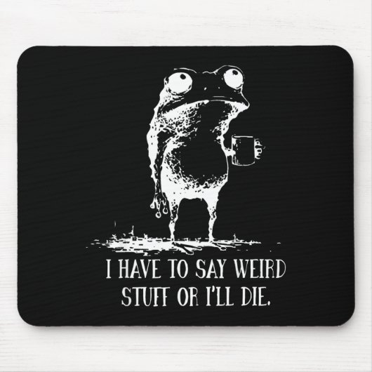 I Have To Say Weird Stuff Or I'll Die Frog Drinkin Muismat (Voorkant)