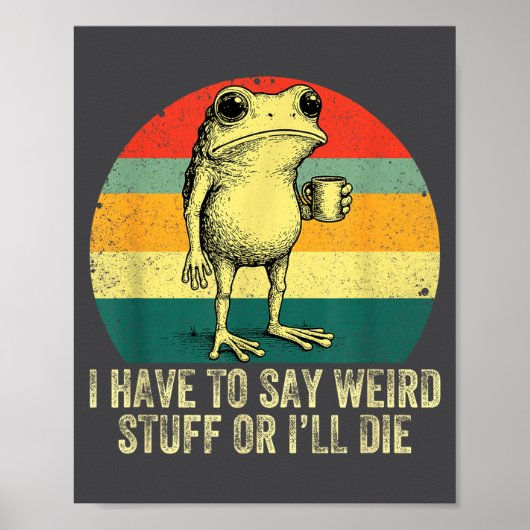 I Have To Say Weird Stuff Or I'll Die Frog Drinkin Poster (Voorkant)