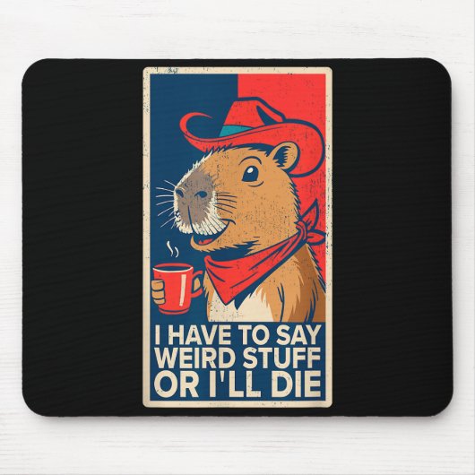 I Have To Say Weird Stuff Or I'll Die Funny Capyba Muismat (Voorkant)