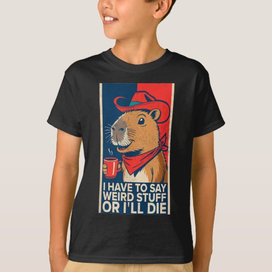 I Have To Say Weird Stuff Or I'll Die Funny Capyba T-shirt (Voorkant)