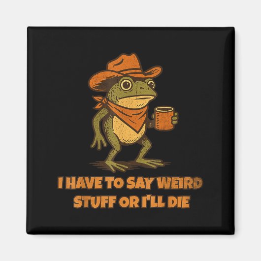 I Have To Say Weird Stuff Or I'll Die Funny Frog C Magneet (Voorkant)