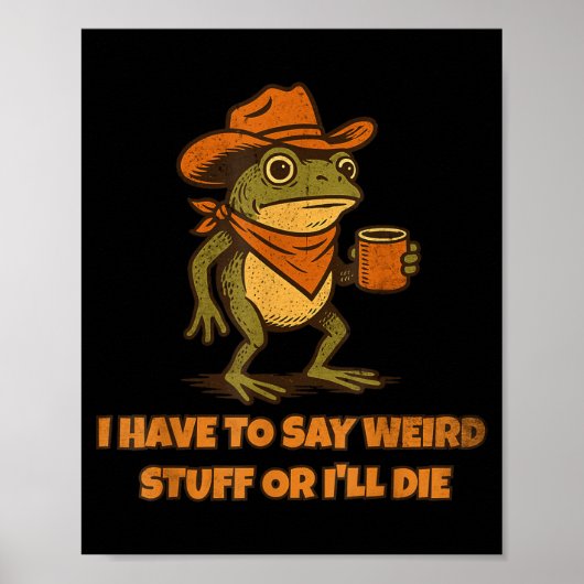 I Have To Say Weird Stuff Or I'll Die Funny Frog C Poster (Voorkant)