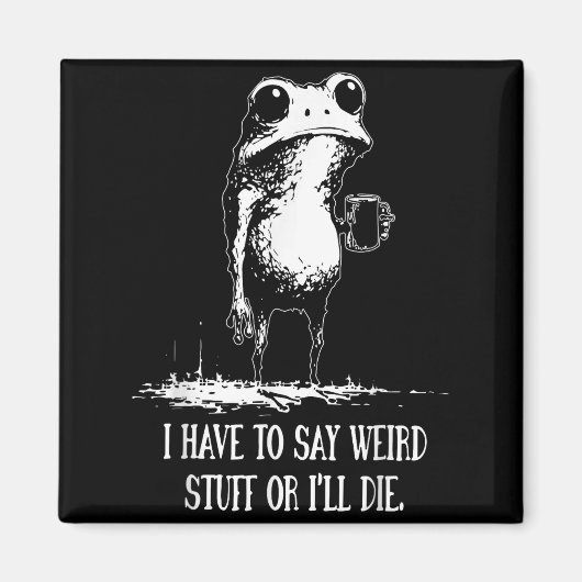 I Have To Say Weird Stuff Or I'll Die Funny Frog M Magneet (Voorkant)