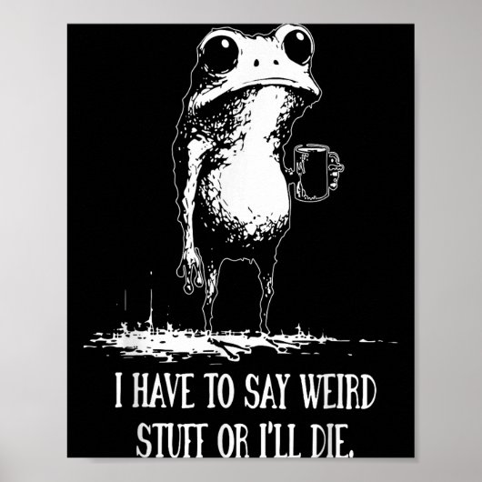 I Have To Say Weird Stuff Or I'll Die Funny Frog M Poster (Voorkant)