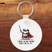 I Have To Say Weird Stuff Or I'll Die Funny Meme F Sleutelhanger (Voorkant)