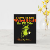 I Have To Say Weird Stuff Or I'll Die Funny Saying Kaart (Gele Bloem)