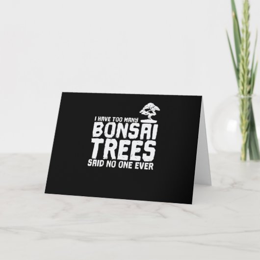 I Have too Many Bonsai Trees Said No One Ever Kaart (Voorkant)