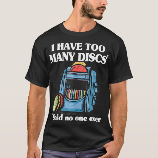 I Have Too Many Discs Disc Golf Backpack Funny Dis T-shirt (Voorkant)