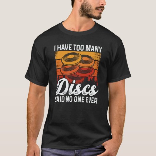 I Have Too Many Discs Said No One Ever Ultimate Fr T-shirt (Voorkant)