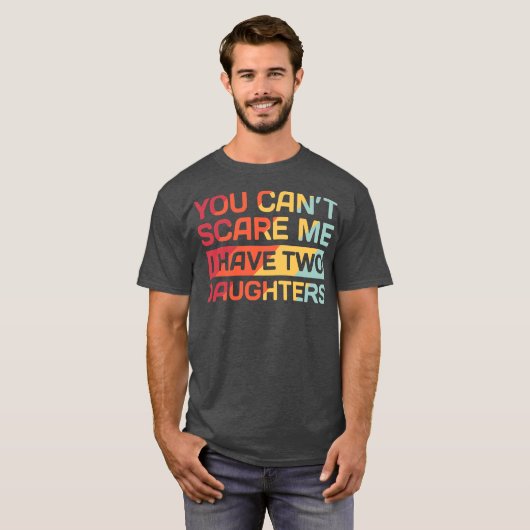 I Have Two Daughters Funny Dad Gift  T-shirt (Voorkant volledig)