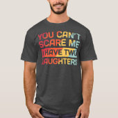 I Have Two Daughters Funny Dad Gift  T-shirt (Voorkant)