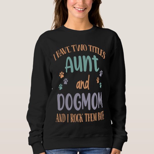 I Have Two Titles Aunt & Dog Mom & I Rock Both The Trui (Voorkant)