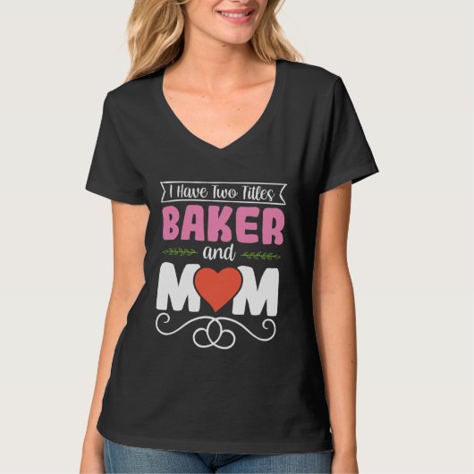 I Have Two Titles Baker And Mom Baking Mama Mother T-shirt (Voorkant)