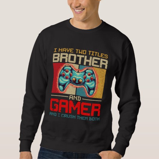I Have Two Titles Brother And Gamer And I Crush Th Trui (Voorkant)