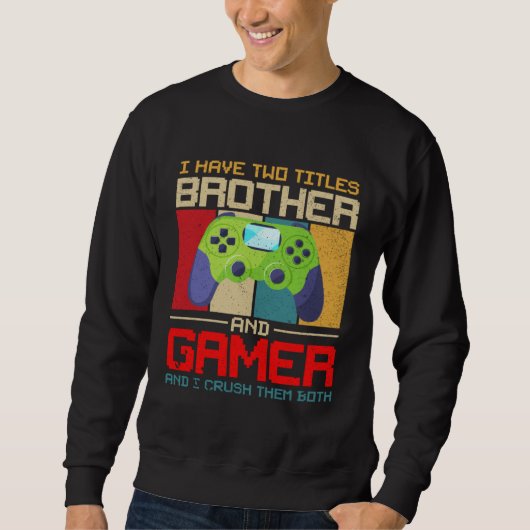 I Have Two Titles Brother And Gamer And I Crush Th Trui (Voorkant)
