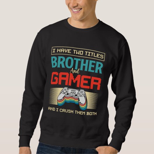 I Have Two Titles Brother And Gamer And I Crush Th Trui (Voorkant)