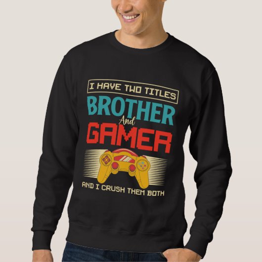 I Have Two Titles Brother And Gamer And I Crush Th Trui (Voorkant)