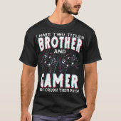 I Have Two Titles Brother and Gamer – Funny Gaming T-shirt (Voorkant)