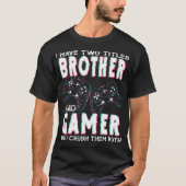 I Have Two Titles Brother and Gamer Funny Gaming T-shirt (Voorkant)