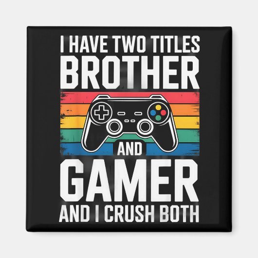 I Have Two Titles Brother And Gamer I Crush Both  Magneet (Voorkant)