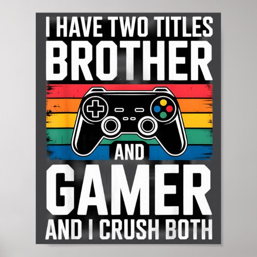 I Have Two Titles Brother And Gamer I Crush Both  Poster (Voorkant)