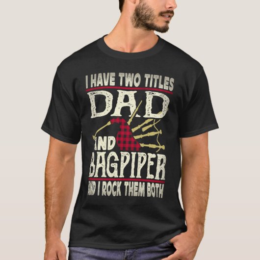 I Have Two Titles Dad And Bagpiper Bagpipe Player  T-shirt (Voorkant)